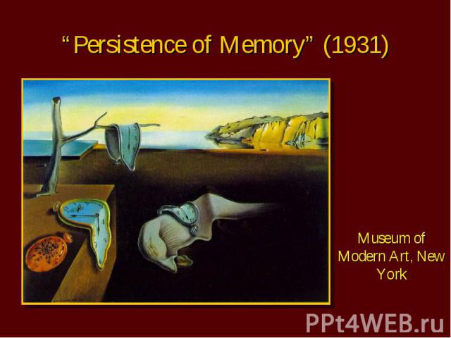 “Persistence of Memory” (1931) Museum of Modern Art, New York
