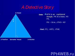 A Detective Story HPK is an equilateral triangle, PK is a base, HS PK, PK = 16 m