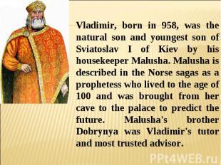 Vladimir, born in 958, was the natural son and youngest son of Sviatoslav I of K