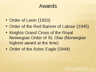 Awards Order of Lenin (1933) Order of the Red Banner of Labour (1945) Knights Gr