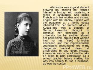 Alexandra was a good student growing up, sharing her father's interest in histor