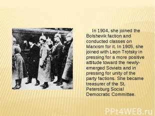 In 1904, she joined the Bolshevik faction and conducted classes on Marxism for i