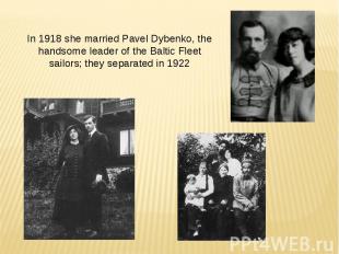 In 1918 she married Pavel Dybenko, the handsome leader of the Baltic Fleet sailo