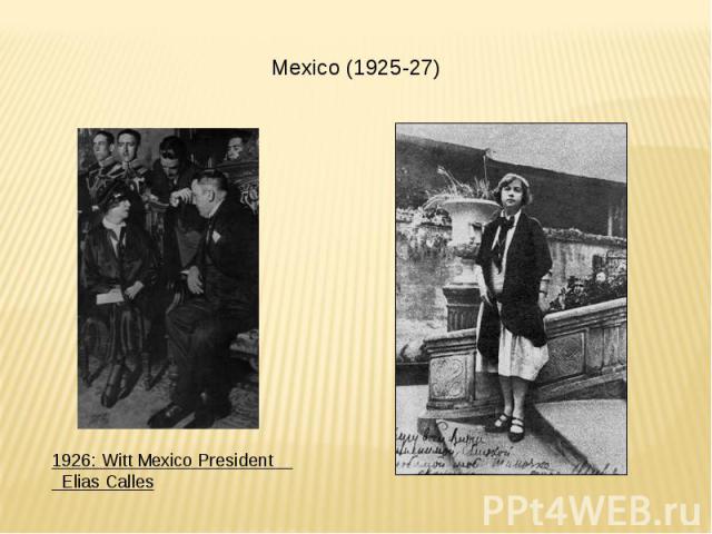 Mexico (1925-27) 1926: Witt Mexico President Elias Calles