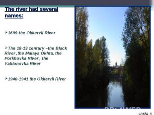 The river had several names: 1699-the Okkervil River The 18-19 century –the Blac