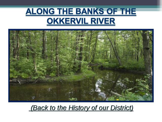 Along the banks of the Okkervil river (Back to the History of our District)