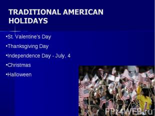 Traditional American holidays St. Valentine's Day Thanksgiving Day Independence