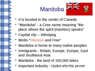 Manitoba It is located in the center of Canada "Manitoba" - a Cree name meaning