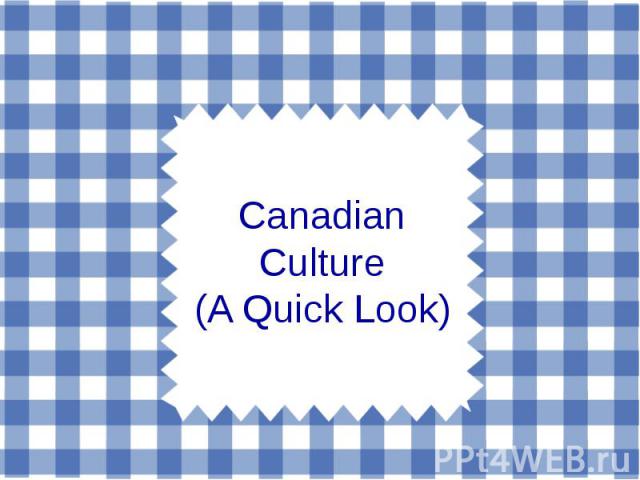 Canadian Culture (A Quick Look)