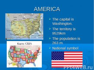 AMERICA The capital is Washington. The territory is 9529km The population is 263