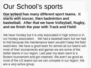 Our School’s sports teams! Our school has many different sport teams. It starts