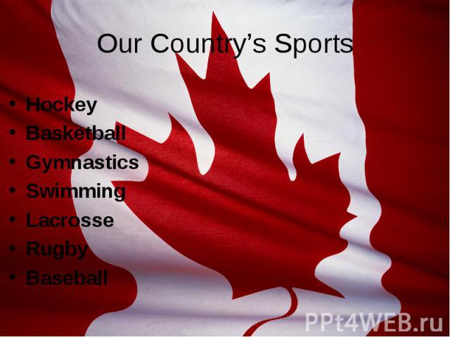 Our Country’s Sports Hockey Basketball Gymnastics Swimming Lacrosse Rugby Baseball