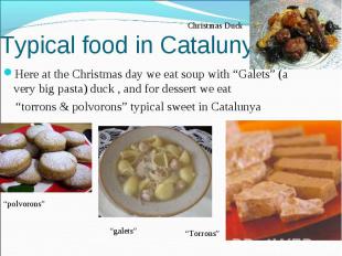 Typical food in Catalunya Here at the Christmas day we eat soup with “Galets” (a