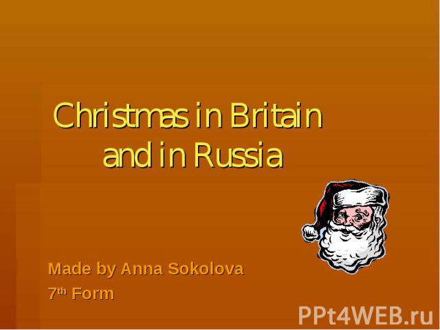 Christmas in Britain and in Russia Made by Anna Sokolova 7th Form