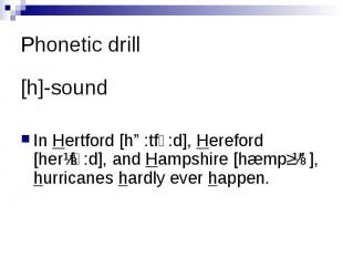 Phonetic drill [h]-sound In Hertford [hɑ:tfͻ:d], Hereford [herɪfͻ:d], and Hampsh