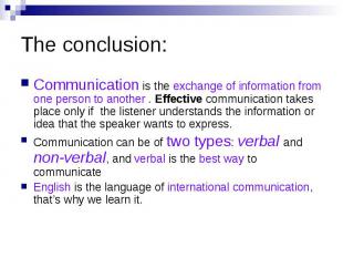 The conclusion: Communication is the exchange of information from one person to