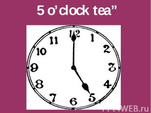 5 o’clock tea”