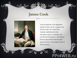 James Cook He was an explorer of the eighteenth century, known for his voyages t
