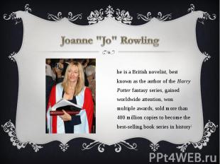 Joanne "Jo" Rowling She is a British novelist, best known as the author of the H