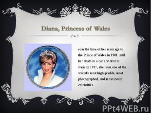 Diana, Princess of Wales From the time of her marriage to the Prince of Wales in