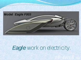 Model Eagle F003 Eagle work on electricity.
