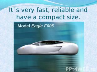 It`s very fast, reliable and have a compact size. Model Eagle F005