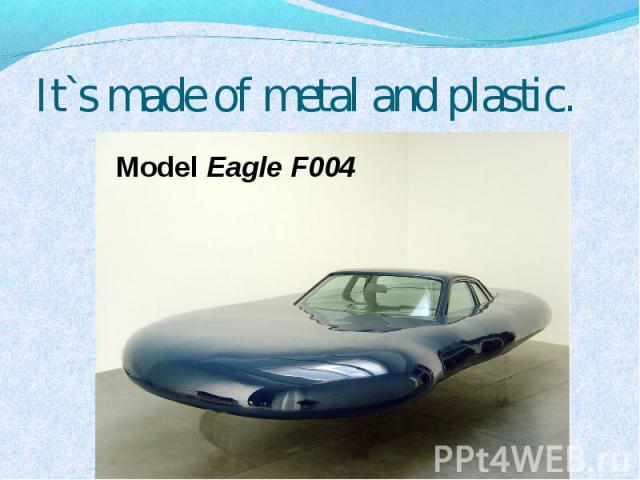 It`s made of metal and plastic. Model Eagle F004