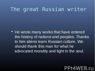 The great Russian writer He wrote many works that have entered the history of na