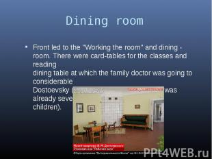 Dining room Front led to the "Working the room" and dining - room. There were ca