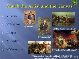 Match the Artist and the Canvas V.Perov K.Briullov I.Repin A.Rublev V.Vasnetsov