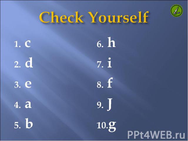 Check Yourself c d e a b h i f J g