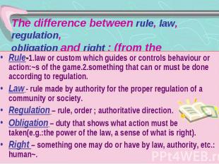 The difference between rule, law, regulation, obligation and right : (from the d