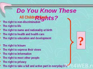 Do You Know These Rights? All Children have The right to non-discrimination The