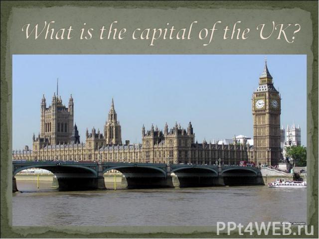 What is the capital of the UK?