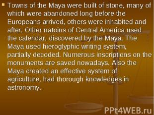 Towns of the Maya were built of stone, many of which were abandoned long before 