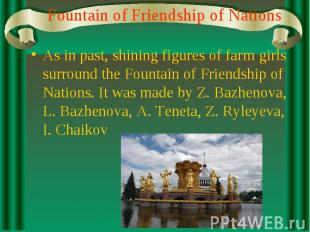 Fountain of Friendship of Nations As in past, shining figures of farm girls surr