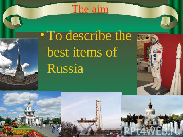 The aim To describe the best items of Russia