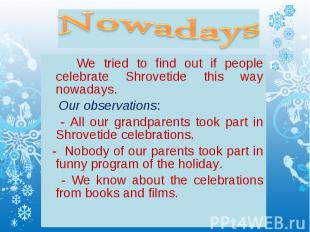 Nowadays We tried to find out if people celebrate Shrovetide this way nowadays.