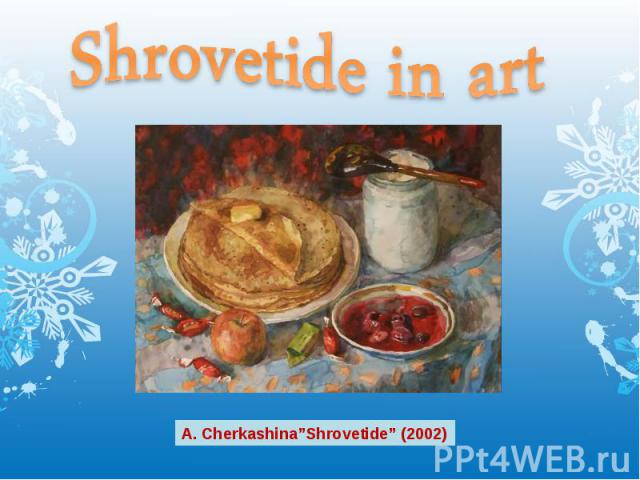 Shrovetide in art A. Cherkashina”Shrovetide” (2002)
