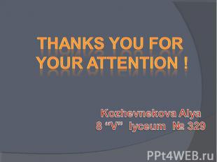 Thanks you for your attention ! Kozhevnekova Alya 8 “V” lyceum № 329