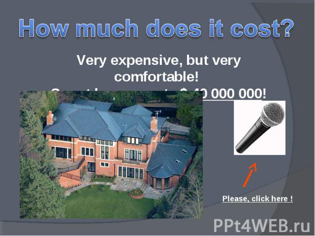 How much does it cost? Very expensive, but very comfortable! Smart house costs $ 40 000 000! Please, click here !