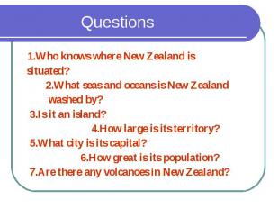 Questions 1.Who knows where New Zealand is situated? 2.What seas and oceans is N