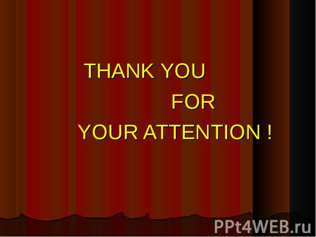 THANK YOU FOR YOUR ATTENTION !
