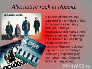 Alternative rock in Russia. In Russia alternative rock appeared in the middle of