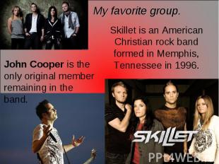 My favorite group. Skillet is an American Christian rock band formed in Memphis,