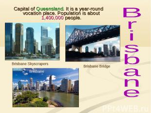 Capital of Queensland. It is a year-round vocation place. Population is about 1,