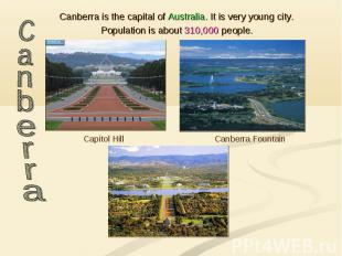 Canberra is the capital of Australia. It is very young city. Population is about