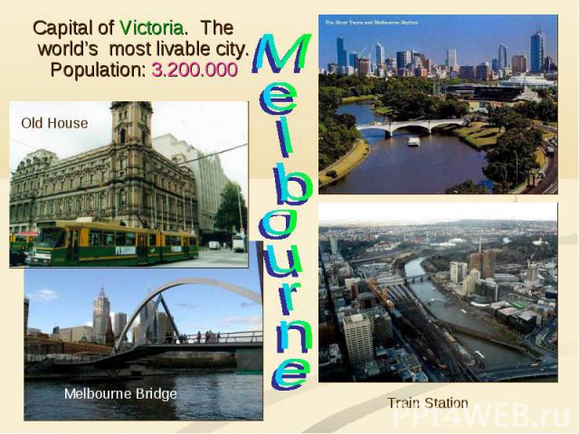 Capital of Victoria. The world’s most livable city. Population: 3.200.000 Melbourne