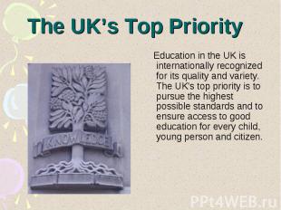 The UK’s Top Priority Education in the UK is internationally recognized for its