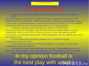 Football history Football is the most popular game in the world. It is played no